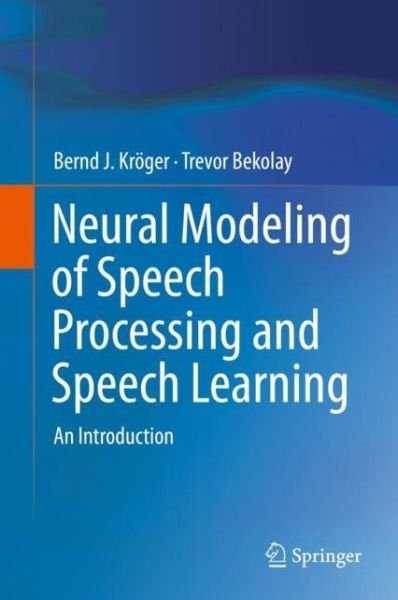 Cover for Kröger · Neural Modeling of Speech Processing and Speech Learning (Bog) (2019)