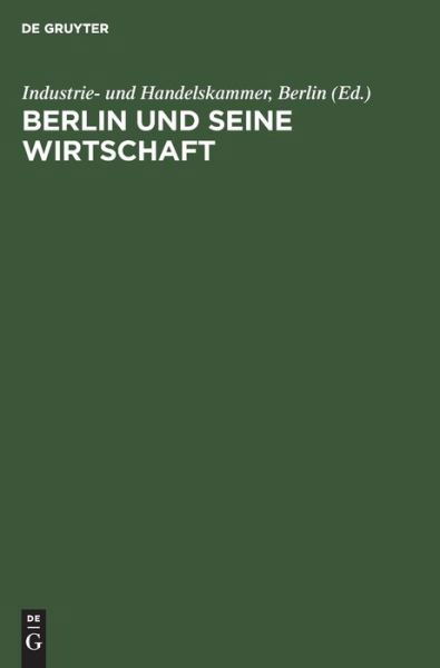 Berlin Und Seine Wirtschaft - Berlin Kra Industrie- Und Handelskammer - Libros - De Gruyter - 9783110111521 - 1 de junio de 1987