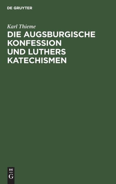 Cover for Karl Thieme · Die Augsburgische Konfession und Luthers Katechismen Auf theologische Gegenwartswerte Untersucht (Bok) (1930)