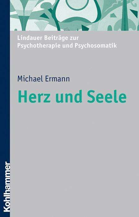 Cover for Michael Ermann · Herz Und Seele: Psychosomatik Am Beispiel Des Herzens (-- Nicht Angegeben --) (German Edition) (Taschenbuch) [German edition] (2005)