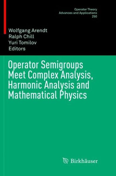 Operator Semigroups Meet Complex Analysis, Harmonic Analysis and Mathematical Physics - Operator Theory: Advances and Applications - - Bøker - Birkhauser Verlag AG - 9783319792521 - 13. mars 2019