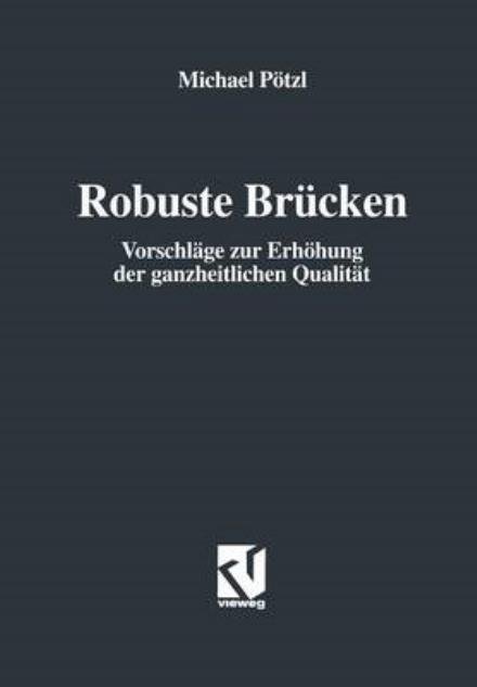 Cover for Michael Poetzl · Robuste Brucken: Vorschlage Zur Erhoehung Der Ganzheitlichen Qualitat (Paperback Bog) [Softcover Reprint of the Original 1st 1996 edition] (2013)