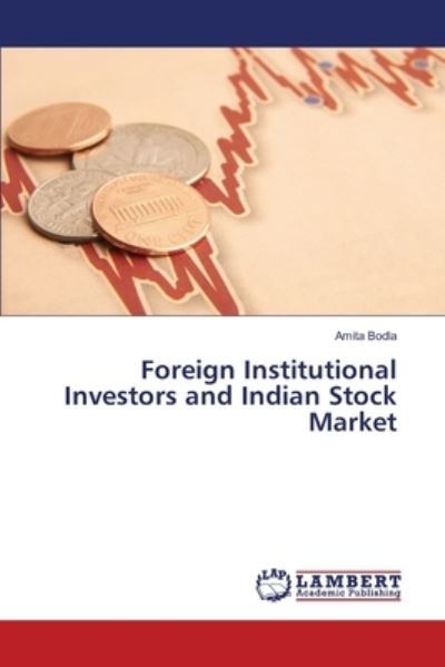 Foreign Institutional Investors and Indian Stock Market - Amita Bodla - Books - LAP LAMBERT Academic Publishing - 9783330326521 - June 19, 2017