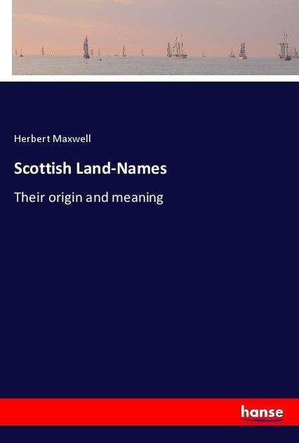 Scottish Land-Names - Maxwell - Bøger -  - 9783337512521 - 
