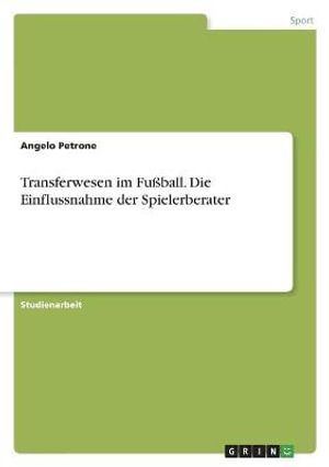 Cover for Angelo Petrone · Transferwesen im Fussball. Die Einflussnahme der Spielerberater (Paperback Book) (2021)
