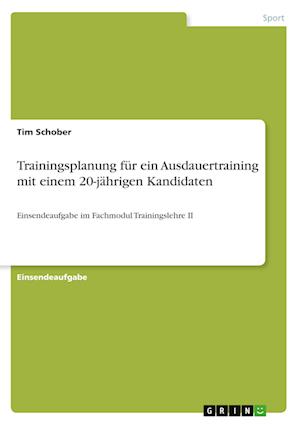 Cover for Tim Schober · Trainingsplanung fur ein Ausdauertraining mit einem 20-jahrigen Kandidaten (Paperback Book) (2021)