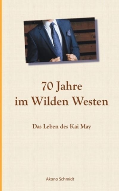Cover for Akono Schmidt · 70 Jahre im Wilden Westen (Paperback Book) (2021)