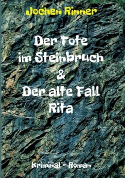 Cover for Jochen Rinner · Der Tote im Steinbruch &amp; Der alte Fall Rita (Paperback Bog) (2021)