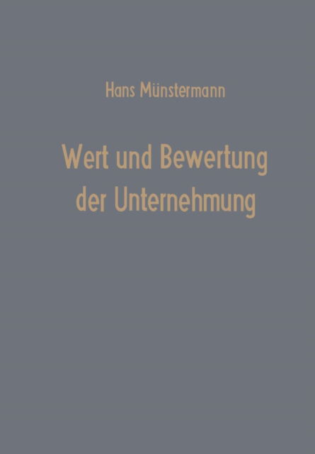 Cover for Hans Munstermann · Wert Und Bewertung Der Unternehmung - Betriebswirtschaftliche Beitrage (Taschenbuch) [3rd 3. Aufl. 1970. Softcover Reprint of the Origin edition] (1970)