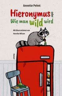 Cover for Pehnt · Hieronymus oder Wie man wild wird (Book)