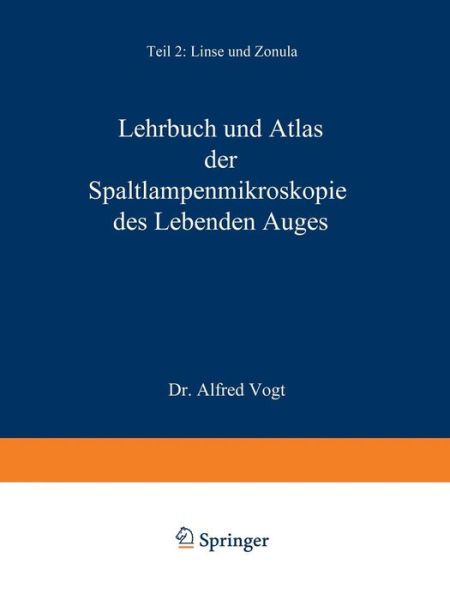 Lehrbuch Und Atlas Der Spaltlampenmikroskopie Des Lebenden Auges: Mit Anleitung Zur Technik Und Methodik Der Untersuchung - A Vogt - Books - Springer-Verlag Berlin and Heidelberg Gm - 9783540011521 - 1931