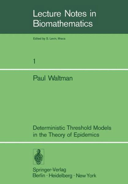 Deterministic Threshold Models in the Theory of Epidemics - Lecture Notes in Biomathematics - Paul Waltman - Bücher - Springer-Verlag Berlin and Heidelberg Gm - 9783540066521 - 22. März 1974