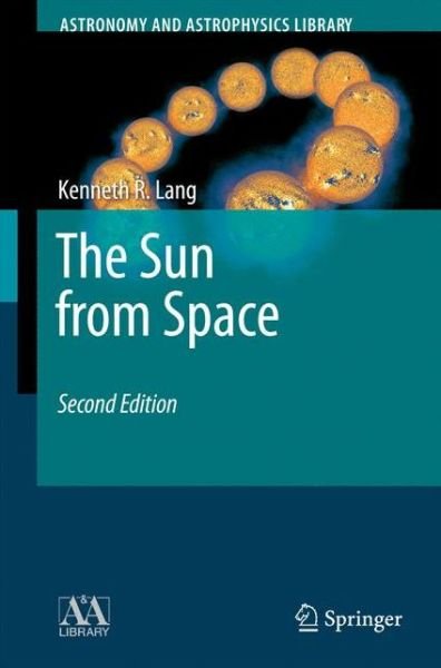 Cover for Kenneth R. Lang · The Sun from Space - Astronomy and Astrophysics Library (Gebundenes Buch) [2nd ed. 2009 edition] (2008)