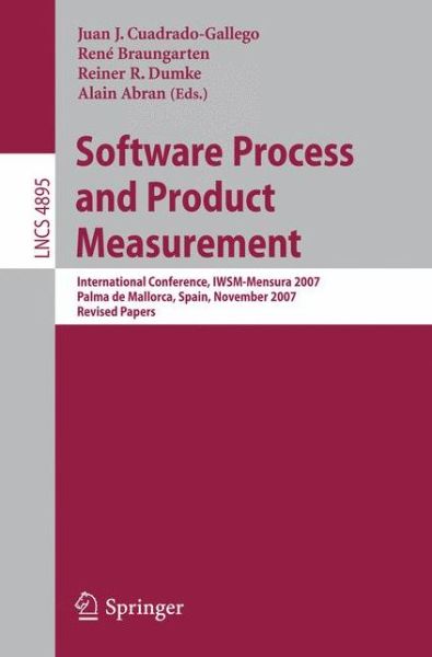 Cover for Juan J Cuadrado-gallego · Software Process and Product Measurement: International Conference, IWSM-MENSURA 2007, Palma de Mallorca, Spain, November 5-8, 2007, Revised Papers - Programming and Software Engineering (Paperback Book) (2008)