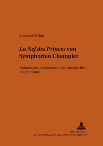 Cover for Andrea Wilhelmi · La Nef Des Princes Von Symphorien Champier: Textkritische Und Kommentierte Ausgabe Der Haupttraktate - Bonner Romanistische Arbeiten (Paperback Book) (2001)