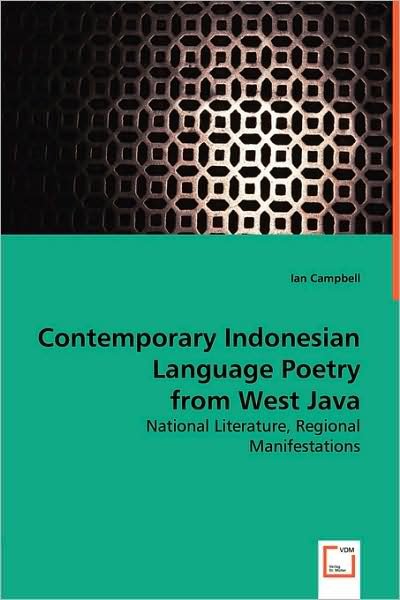 Contemporary Indonesian Language Poetry from West Java: National Literature, Regional Manifestations - Ian Campbell - Books - VDM Verlag - 9783639009521 - May 14, 2008