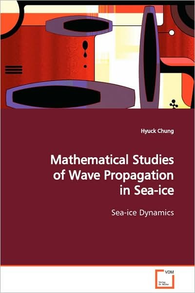 Cover for Hyuck Chung · Mathematical Studies of Wave Propagation in Sea-ice: Sea-ice Dynamics (Pocketbok) (2008)
