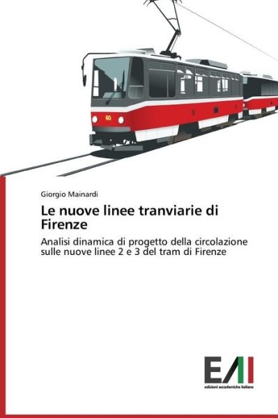 Cover for Giorgio Mainardi · Le Nuove Linee Tranviarie Di Firenze: Analisi Dinamica Di Progetto Della Circolazione Sulle Nuove Linee 2 E 3 Del Tram  Di Firenze (Pocketbok) [Italian edition] (2014)