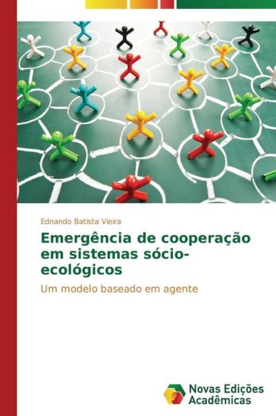 Cover for Ednando Batista Vieira · Emergência De Cooperação Em Sistemas Sócio-ecológicos: Um Modelo Baseado Em Agente (Paperback Book) [Portuguese edition] (2014)