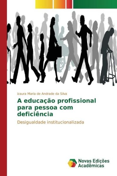 Cover for Silva Izaura Maria De Andrade Da · A Educacao Profissional Para Pessoa Com Deficiencia (Paperback Bog) (2015)