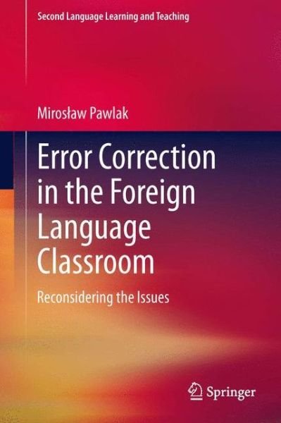 Error Correction in the Foreign Language Classroom: Reconsidering the Issues - Second Language Learning and Teaching - Miroslaw Pawlak - Böcker - Springer-Verlag Berlin and Heidelberg Gm - 9783642432521 - 23 augusti 2015