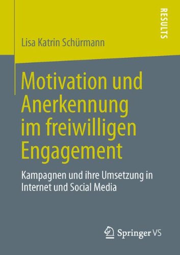 Cover for Lisa Katrin Schurmann · Motivation Und Anerkennung Im Freiwilligen Engagement: Kampagnen Und Ihre Umsetzung in Internet Und Social Media (Paperback Bog) [2013 edition] (2013)