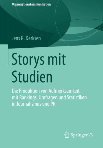 Cover for Jens R Derksen · Storys Mit Studien: Die Produktion Von Aufmerksamkeit Mit Rankings, Umfragen Und Statistiken in Journalismus Und PR - Organisationskommunikation (Paperback Book) [2014 edition] (2014)