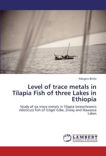 Cover for Adugna Bikila · Level of Trace Metals in Tilapia Fish of Three Lakes in Ethiopia: Study of Six Trace Metals in Tilapia (Oreochromis Niloticus) Fish of Gilgel Gibe, Ziway and Hawassa Lakes (Pocketbok) (2012)