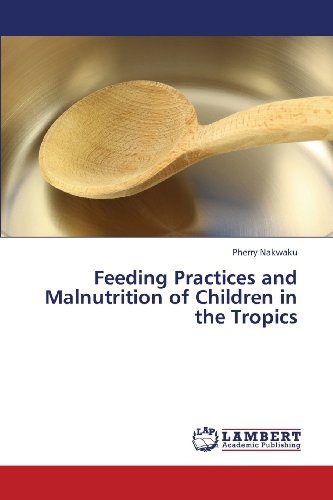 Cover for Pherry Nakwaku · Feeding Practices and Malnutrition of Children in the Tropics (Paperback Book) (2013)