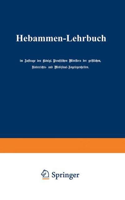Cover for Auftrage Des Koenigl Preussischen Ministers Der Geistlichen Unterrichts- Und Medizinal-Augelegenheiten · Hebammen-Lehrbuch (Paperback Book) [Softcover Reprint of the Original 1st 1904 edition] (1904)