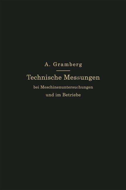 Cover for Anton Gramberg · Technische Messungen Bei Maschinenuntersuchungen Und Im Betriebe: Zum Gebrauch in Maschinenlaboratorien Und in Der Praxis (Paperback Book) [3rd 3. Aufl. 1914. Softcover Reprint of the Origin edition] (1914)