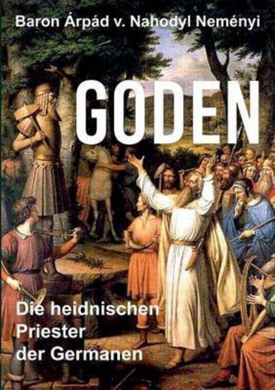Cover for Arpad Baron Von Nahodyl Nemenyi · Goden: Die heidnischen Priester der Germanen (Paperback Book) (2016)