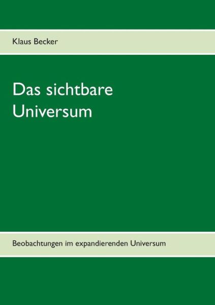 Cover for Klaus Becker · Das sichtbare Universum: Beobachtungen im expandierenden Universum (Paperback Book) [German edition] (2014)