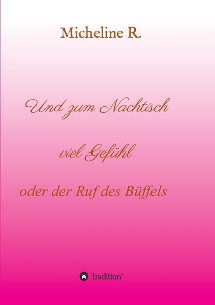 Cover for Micheline R. · Und Zum Nachtisch Viel Gefühl (Paperback Book) [German edition] (2014)