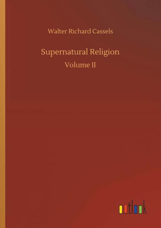 Supernatural Religion - Cassels - Kirjat -  - 9783734036521 - torstai 20. syyskuuta 2018