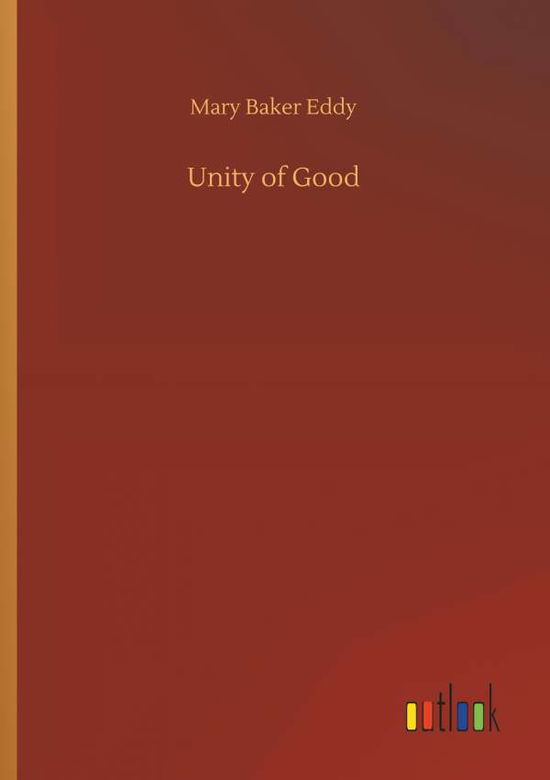 Unity of Good - Mary Baker Eddy - Książki - Outlook Verlag - 9783734052521 - 21 września 2018