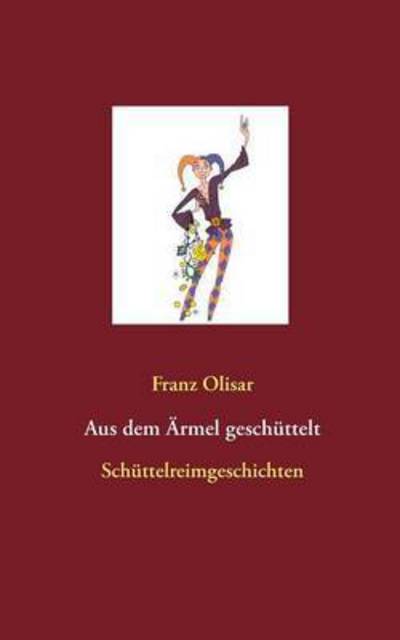 Cover for Franz Olisar · Aus Dem Armel Geschuttelt (Paperback Book) (2015)