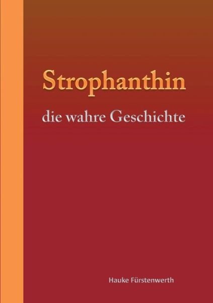 Cover for Hauke Furstenwerth · Strophanthin: die wahre Geschichte (Paperback Book) (2018)