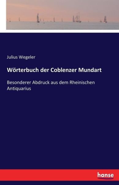 Wörterbuch der Coblenzer Mundar - Wegeler - Bøger -  - 9783744613521 - 15. februar 2017