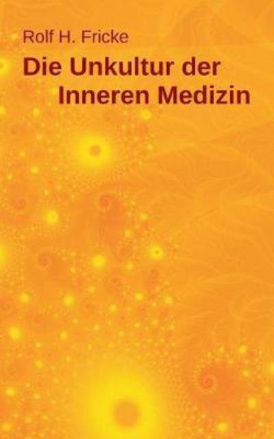 Cover for Fricke · Die Unkultur der Inneren Medizin (Book) (2017)
