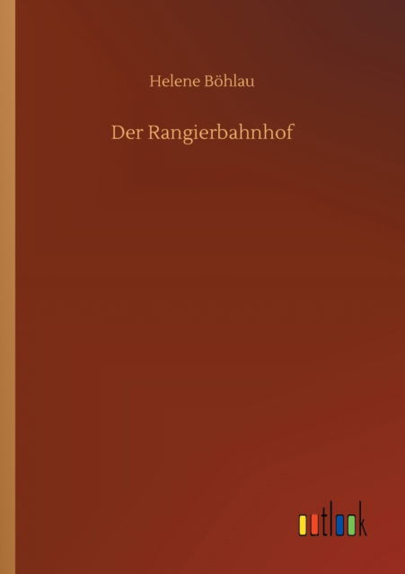 Der Rangierbahnhof - Helene Boehlau - Bücher - Outlook Verlag - 9783752351521 - 16. Juli 2020