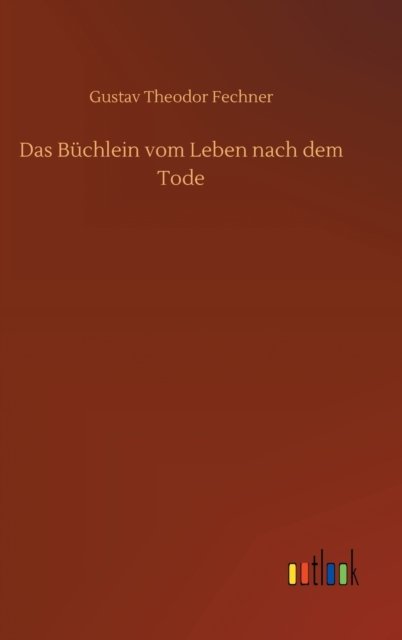 Cover for Gustav Theodor Fechner · Das Buchlein vom Leben nach dem Tode (Hardcover Book) (2020)