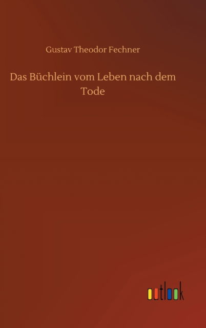 Cover for Gustav Theodor Fechner · Das Buchlein vom Leben nach dem Tode (Hardcover Book) (2020)