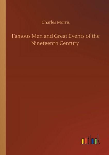 Cover for Charles Morris · Famous Men and Great Events of the Nineteenth Century (Paperback Bog) (2020)