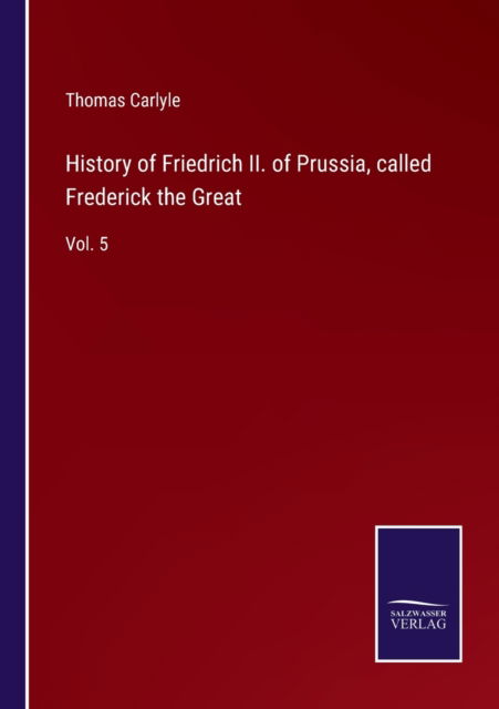 Cover for Thomas Carlyle · History of Friedrich II. of Prussia, called Frederick the Great (Paperback Book) (2022)