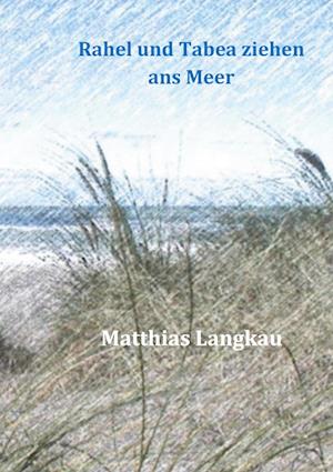 Cover for Matthias Langkau · Rahel und Tabea ziehen ans Meer (Hardcover Book) (2021)