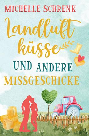 Cover for Michelle Schrenk · Landluftküsse und andere Missgeschicke (Book) (2022)