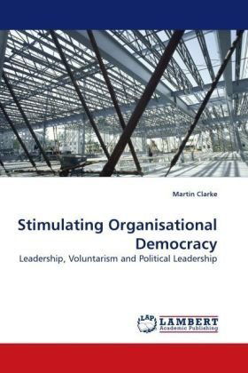 Cover for Martin Clarke · Stimulating Organisational Democracy: Leadership, Voluntarism and Political Leadership (Paperback Book) (2009)