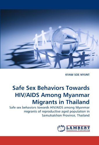 Cover for Kyaw Soe Nyunt · Safe Sex Behaviors Towards Hiv / Aids Among Myanmar Migrants in Thailand: Safe Sex Behaviors Towards Hiv / Aids Among Myanmar Migrants of Reproductive Aged Population in Samutsakhon Province, Thailand (Paperback Bog) (2010)