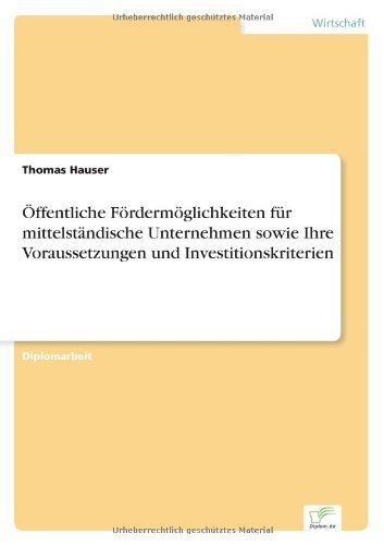 Cover for Hauser, Thomas, Dr · OEffentliche Foerdermoeglichkeiten fur mittelstandische Unternehmen sowie Ihre Voraussetzungen und Investitionskriterien (Paperback Book) [German edition] (2004)